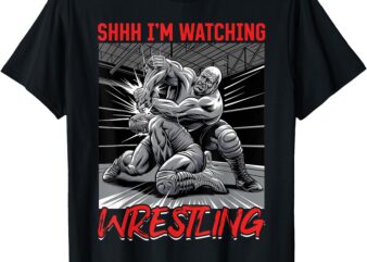 Wrestling Wrestler Shhh I’m Watching Wrestling T-Shirt