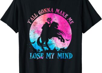 Y’all Gonna Make Me Lose My Mind Funny Halloween Tie Dye T-Shirt