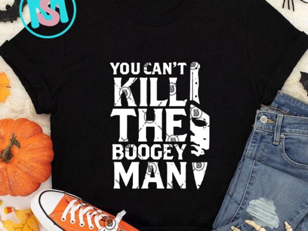 You cant kill the boogey man svg, michael myers svg eps dxf png digital download t shirt design template