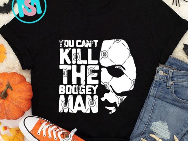 You cant kill the boogey man michael mayer svg, happy halloween’s day svg eps dxf png digital download t shirt design template