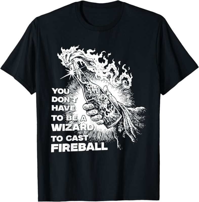 You Don’t Have To Be A Wizard To Cast Fireball Halloween T-Shirt