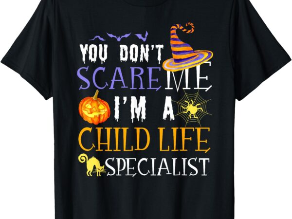 You don’t scare child life specialist halloween saying fun t-shirt