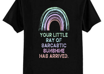 Your Little Ray of Sarcastic Sunshine Has Arrived T-Shirt