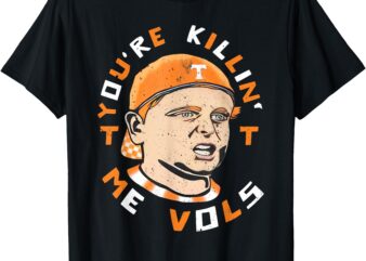 You’re Killing Me Vols Vintage Meme Design T-Shirt