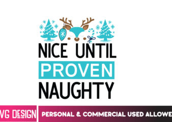 Nice Until Proven Naughty T-Shirt Design, Nice Until Proven Naughty Vector t-Shirt Design,Christmas SVG Design, Christmas Tree Bundle, Chris