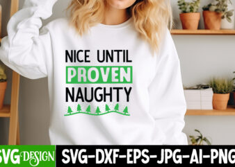 Nice Until Proven Naughty T-Shirt Design, Nice Until Proven Naughty SVG Design, Christmas T-Shirt Bundle, Christmas T-Shirt Design , merry