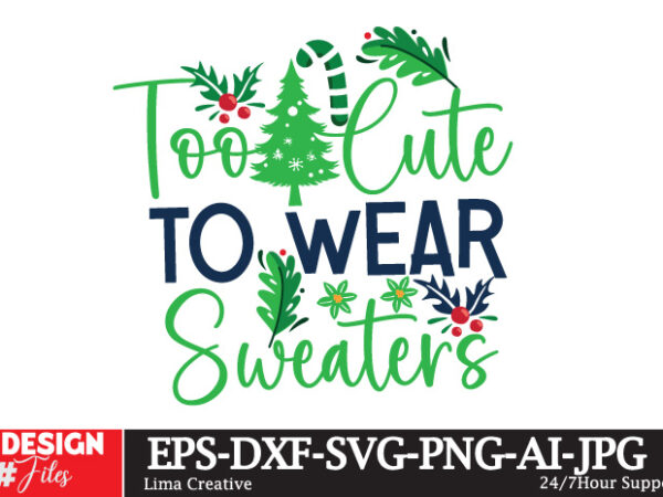 Too cute to wear sweaters t-shirt design,