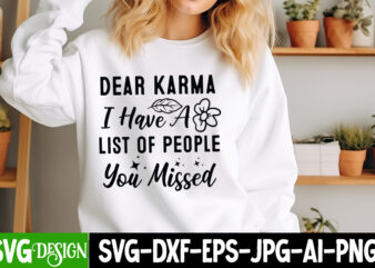 Dear Karma I Have a List of People You Missed T-Shirt Design, Sarcastic Bundle,Sarcastic SVG,Sarcastic SVG Bundle,Sarcastic Sublimation PNG