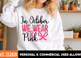 In October We Wear Pink T-Shirt Design, In October We Wear Pink Vector t-Shirt Design, Fight Awareness -Shirt Design, Awareness SVG Bundle,