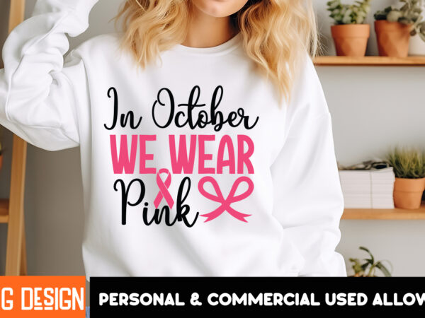 In october we wear pink t-shirt design, in october we wear pink vector t-shirt design, fight awareness -shirt design, awareness svg bundle,