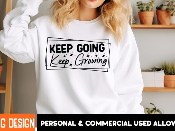 Keep going keep growing t-shirt design, sarcastic svg bundle,sarcastic quotes,sarcastic sublimation bundle,sarcasm svg,sarcastic bundle,sarc