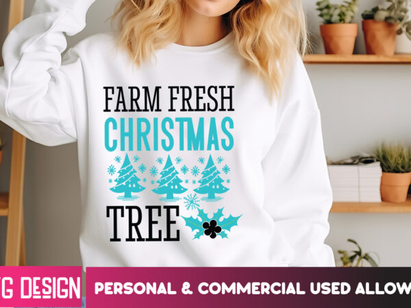 Farm fresh christmas tree t-shirt design, christmas svg bundle ,joy to the world, merry & bright, ho ho ho, let it snow, happy holidays,wint