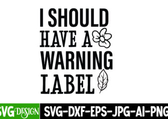 i Should have a Warning Label T-Shirt Design, i Should have a Warning Label SVG Design, Sarcastic Bundle,Sarcastic SVG,Sarcastic SVG Bundle,