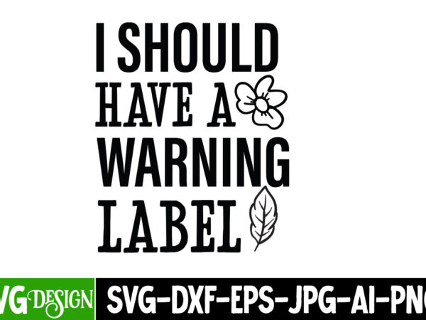 I should have a warning label t-shirt design, i should have a warning label svg design, sarcastic bundle,sarcastic svg,sarcastic svg bundle,