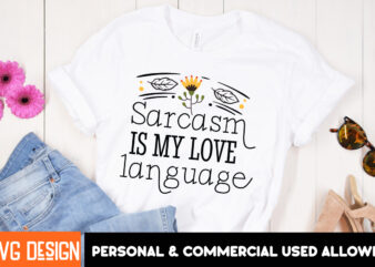 Sarcasm is my love Language T-Shirt Design, Sarcasm is my love Language SVG Design, Sarcastic Bundle,Sarcastic SVG,Sarcastic SVG Bundle,Sarc