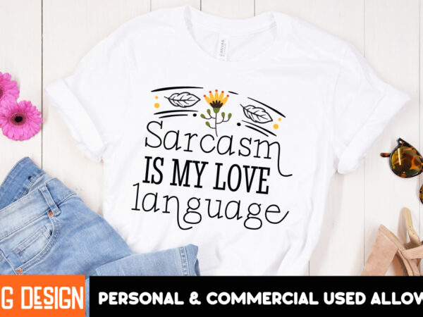 Sarcasm is my love language t-shirt design, sarcasm is my love language svg design, sarcastic bundle,sarcastic svg,sarcastic svg bundle,sarc