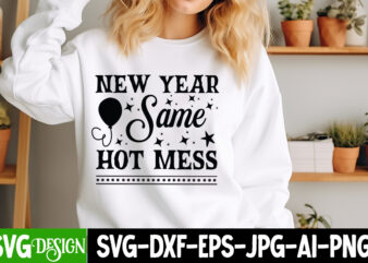 New Year Same Hot Mess t-shirt design, New Year SVG,Goodbye 2024 Welcome 2025 SVG Design,New Year SVG Design,Happy New Year 2025 Sublimatio