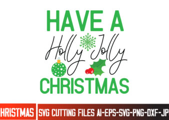 Have a Holly Jolly Christmas T-Shirt Design, Have a Holly Jolly Christmas SVG Cut File, Christmas SVG,Christmas SVG Bundle,Merry Christmas