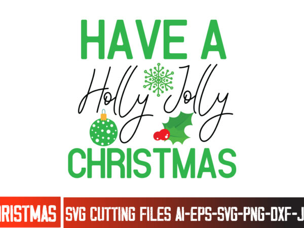 Have a holly jolly christmas t-shirt design, have a holly jolly christmas svg cut file, christmas svg,christmas svg bundle,merry christmas