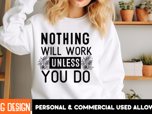 Nothing will work unless you do t-shirt design, sarcastic svg bundle,sarcastic quotes,sarcastic sublimation bundle,sarcasm svg,sarcastic bun