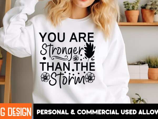 You are stronger than the strom t-shirt design, sarcastic svg bundle,sarcastic quotes,sarcastic sublimation bundle,sarcasm svg,sarcastic bun