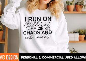 I Run On Caffeine Chaos And Cuss words T-Shirt Design, I Run On Caffeine Chaos And Cuss words Sublimation PNG , Sarcastic Bundle,Sarcastic