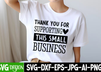 Thank You For Supporting this Small Business T-Shirt Design, Sarcastic SVG Design,Sarcastic Sublimation PNG,Funny SVG, Business SVG Design,