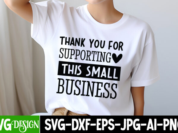 Thank you for supporting this small business t-shirt design, sarcastic svg design,sarcastic sublimation png,funny svg, business svg design,