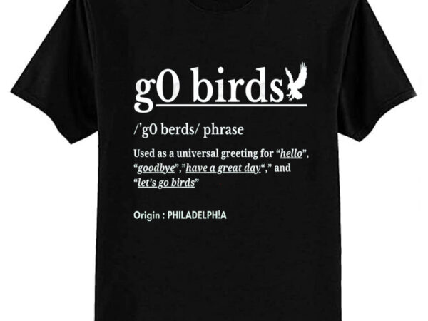 G0 birds phrase-philadelphia t-shirt