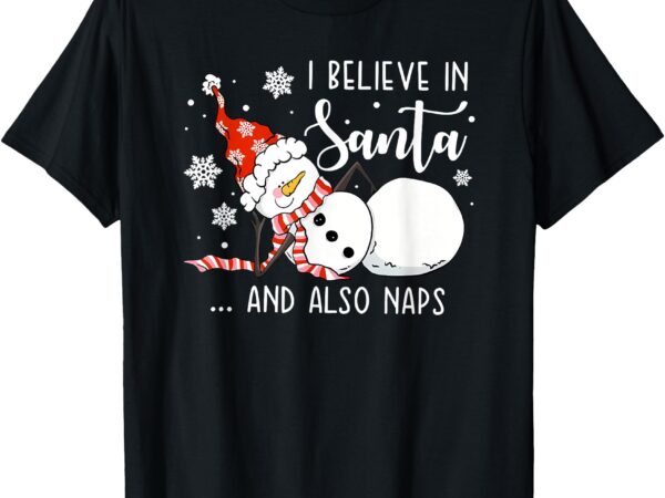 I believe in santa and also naps t-shirt