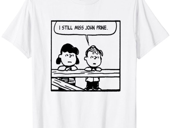 I still miss john prine and so should you t-shirt