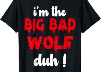 i’m the bad wolf duh costume for diy halloween party T-Shirt