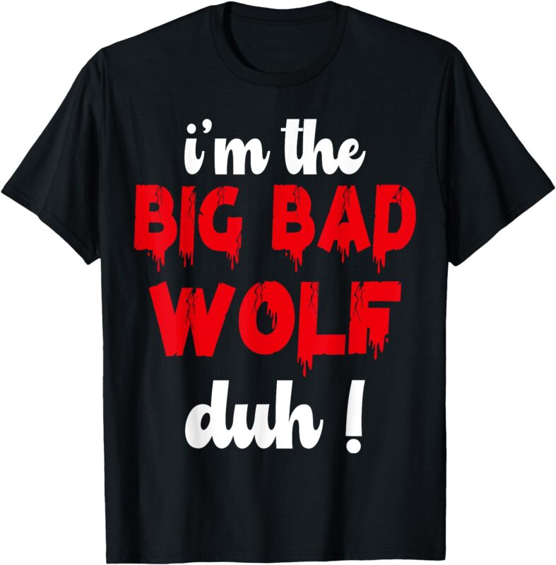 i’m the bad wolf duh costume for diy halloween party T-Shirt