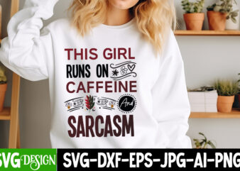 This girl Runs On Caffeine And Sarcasm T-Shirt Design, Sarcastic SVG Bundle,Sarcastic Quotes,Sarcastic Sublimation Bundle,Sarcasm SVG