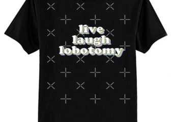 live laugh lobotomy Classic T-Shirt