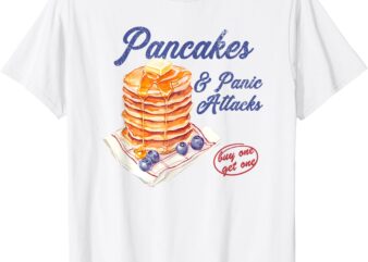 pancakes and panic attacks T-Shirt