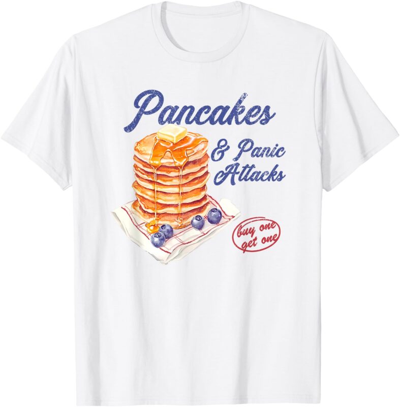 pancakes and panic attacks T-Shirt