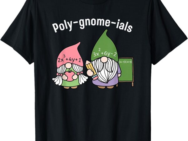 Polygnomeials math teacher t-shirt