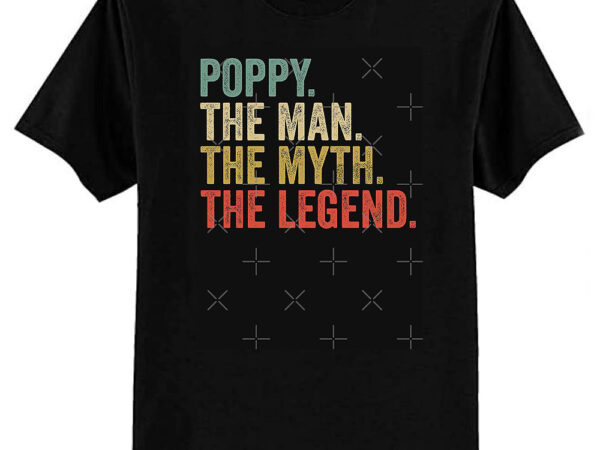 Poppy the man the myth the legend retro fathers day classic t-shirt