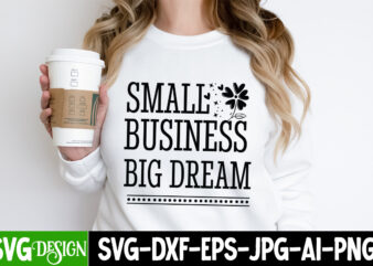 Small Business Big Dream T-Shirt Design, Small Business Big Dream SVG Design, Sarcastic SVG Bundle,Sarcastic Quotes,Sarcastic Sublimation