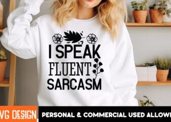 I Speak Fluent Sarcasm t-shirt design, Sarcastic SVG Bundle,Sarcastic Quotes,Sarcastic Sublimation Bundle,Sarcasm SVG,Sarcastic Bundle,Sarca