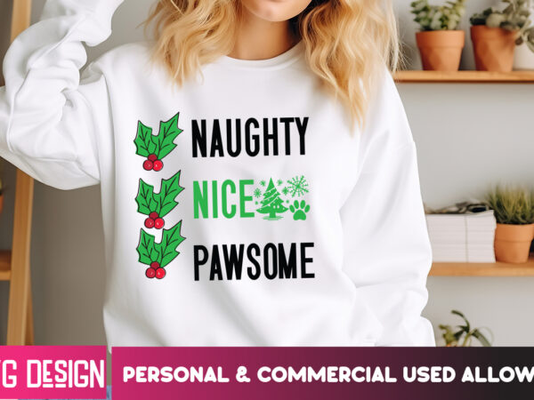 Naughty nice pawsome t-shirt design, christmas svg bundle ,joy to the world, merry & bright, ho ho ho, let it snow, happy holidays,winter sv