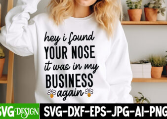 Hey I Found Your Nose It Was In My Business Again t-shirt design