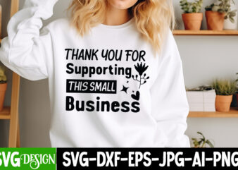 Thank You For Supporting this Small Business T-Shirt Design, Sarcastic SVG Design,Sarcastic Sublimation PNG,Funny SVG, Business SVG Design,