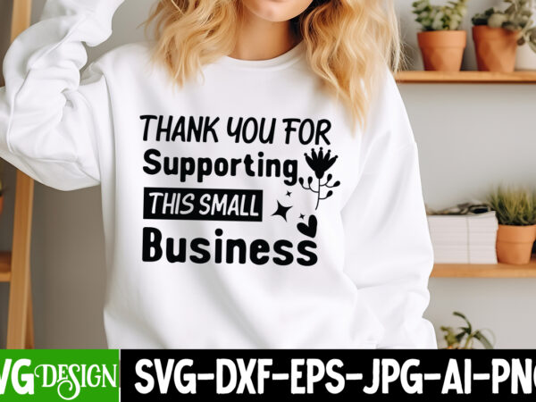 Thank you for supporting this small business t-shirt design, sarcastic svg design,sarcastic sublimation png,funny svg, business svg design,