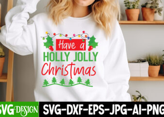 Have a Holly Jolly Christmas T-Shirt Design, Have a Holly Jolly Christmas Vector t-Shirt Design, Christmas SVG Design, Christmas Tree Bundle