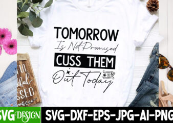 Tomorrow Is Not Cuss them Out Today t-shrt design,