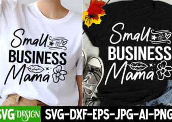 Small Business Mama T-Shirt Design, Small Business Mama SVG Design , Small Business Svg,Motivational Quotes Svg,Inspirationl Svg, Business