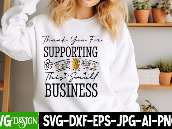 Thank you for supporting this small business t-shirt design, sarcastic svg design,sarcastic sublimation png,funny svg, business svg design,