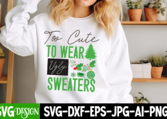 too Cute to Wear Ugly Sweaters T-Shirt Design, too Cute to Wear Ugly Sweaters Vector t-Shirt Design, too Cute to Wear Ugly Sweaters SVG Desi